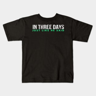 In Three Days Just Like He Said Kids T-Shirt